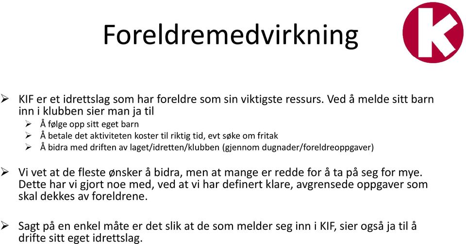 med driften av laget/idretten/klubben (gjennom dugnader/foreldreoppgaver) Vi vet at de fleste ønsker å bidra, men at mange er redde for å ta på seg for