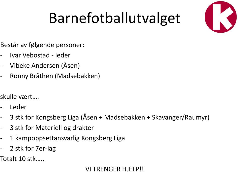 - Leder - 3 stk for Kongsberg Liga (Åsen + Madsebakken + Skavanger/Raumyr) - 3 stk