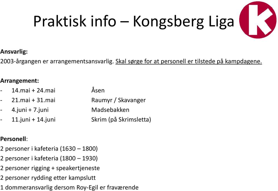 mai Raumyr/ Skavanger - 4.juni + 7.juni Madsebakken - 11.juni + 14.