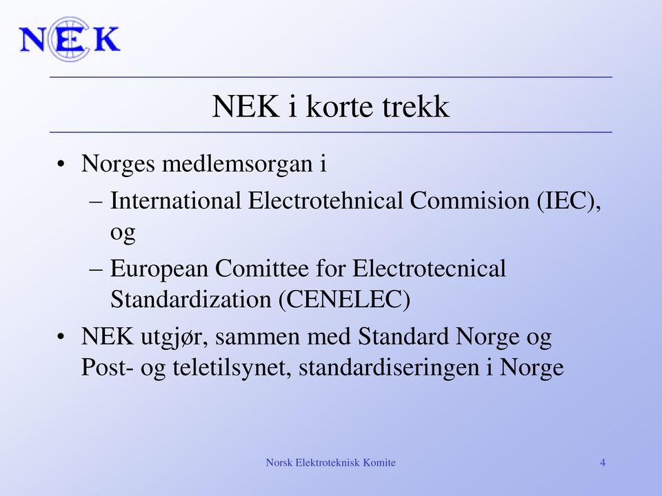 Electrotecnical Standardization (CENELEC) NEK utgjør, sammen med