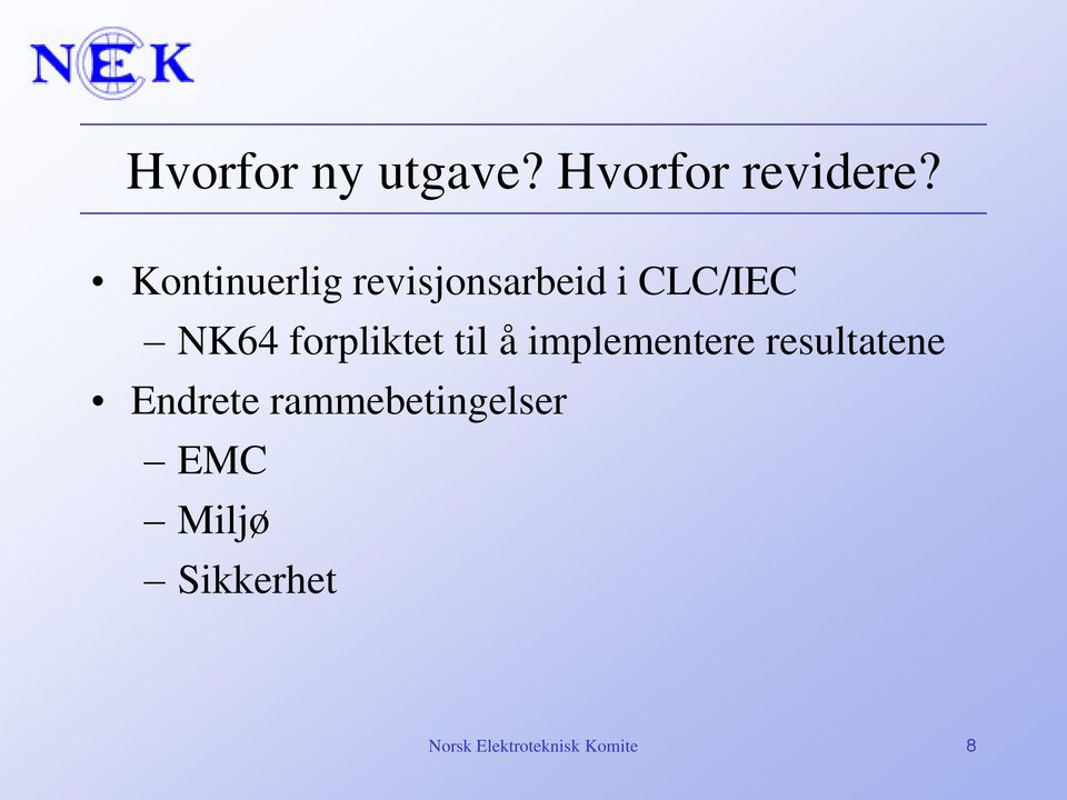 forpliktet til å implementere resultatene Endrete