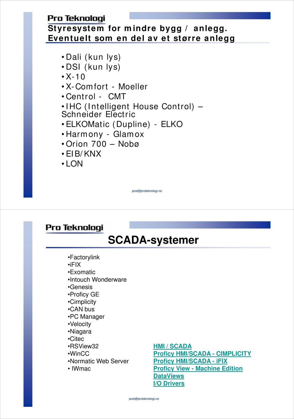 Schneider Electric ELKOMatic (Dupline) -ELKO Harmony - Glamox Orion 700 Nobø EIB/KNX LON SCADA-systemer Factorylink ifix Exomatic Intouch