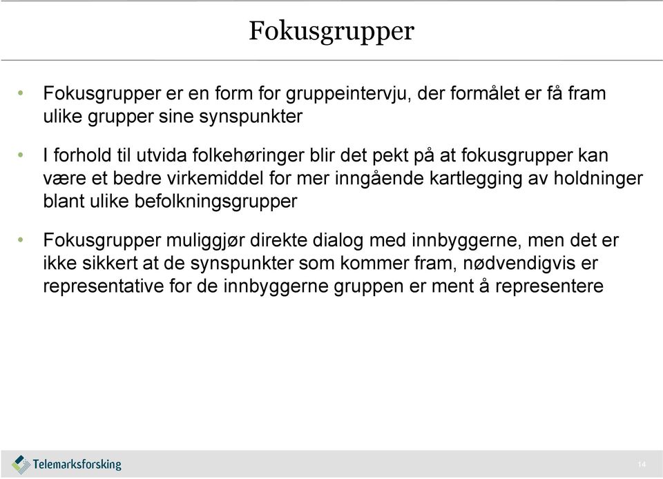 kartlegging av holdninger blant ulike befolkningsgrupper Fokusgrupper muliggjør direkte dialog med innbyggerne, men det