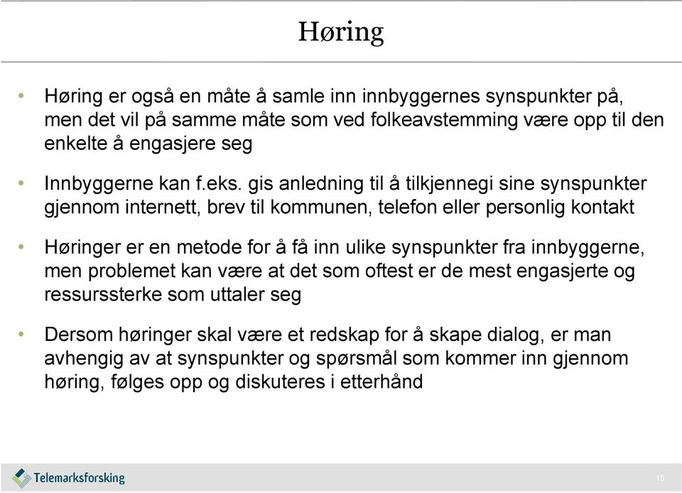 gis anledning til å tilkjennegi sine synspunkter gjennom internett, brev til kommunen, telefon eller personlig kontakt Høringer er en metode for å få inn ulike