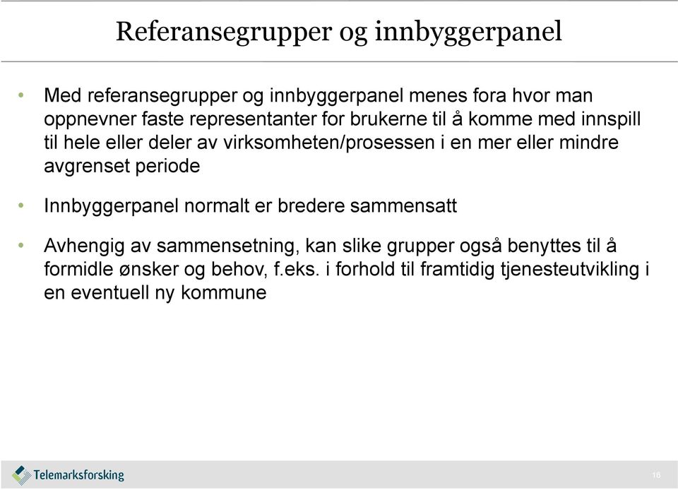 mindre avgrenset periode Innbyggerpanel normalt er bredere sammensatt Avhengig av sammensetning, kan slike grupper