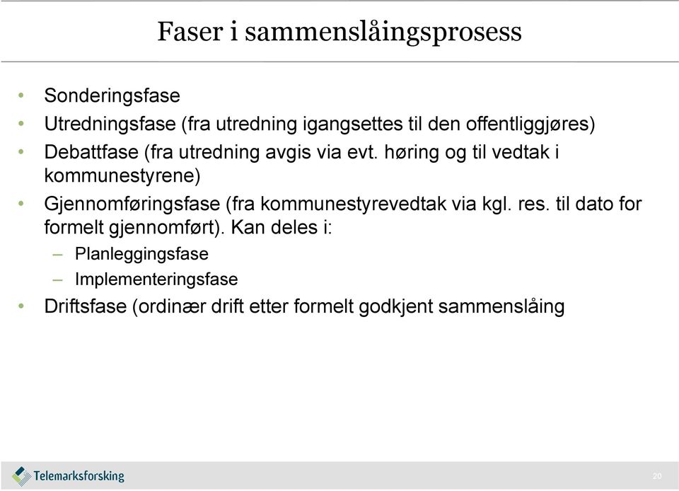 høring og til vedtak i kommunestyrene) Gjennomføringsfase (fra kommunestyrevedtak via kgl. res.