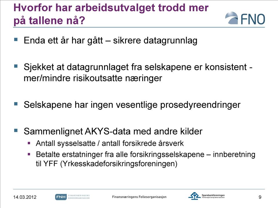 risikoutsatte næringer Selskapene har ingen vesentlige prosedyreendringer Sammenlignet AKYS-data med andre