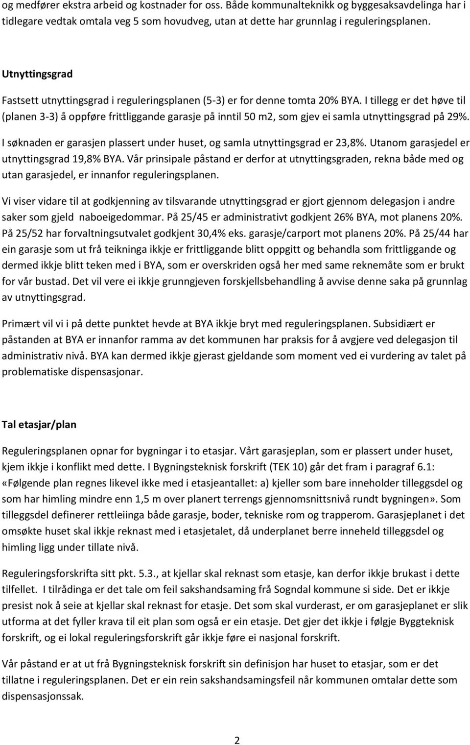 I tillegg er det høve til (planen 3-3) å oppføre frittliggande garasje på inntil 50 m2, som gjev ei samla utnyttingsgrad på 29%.