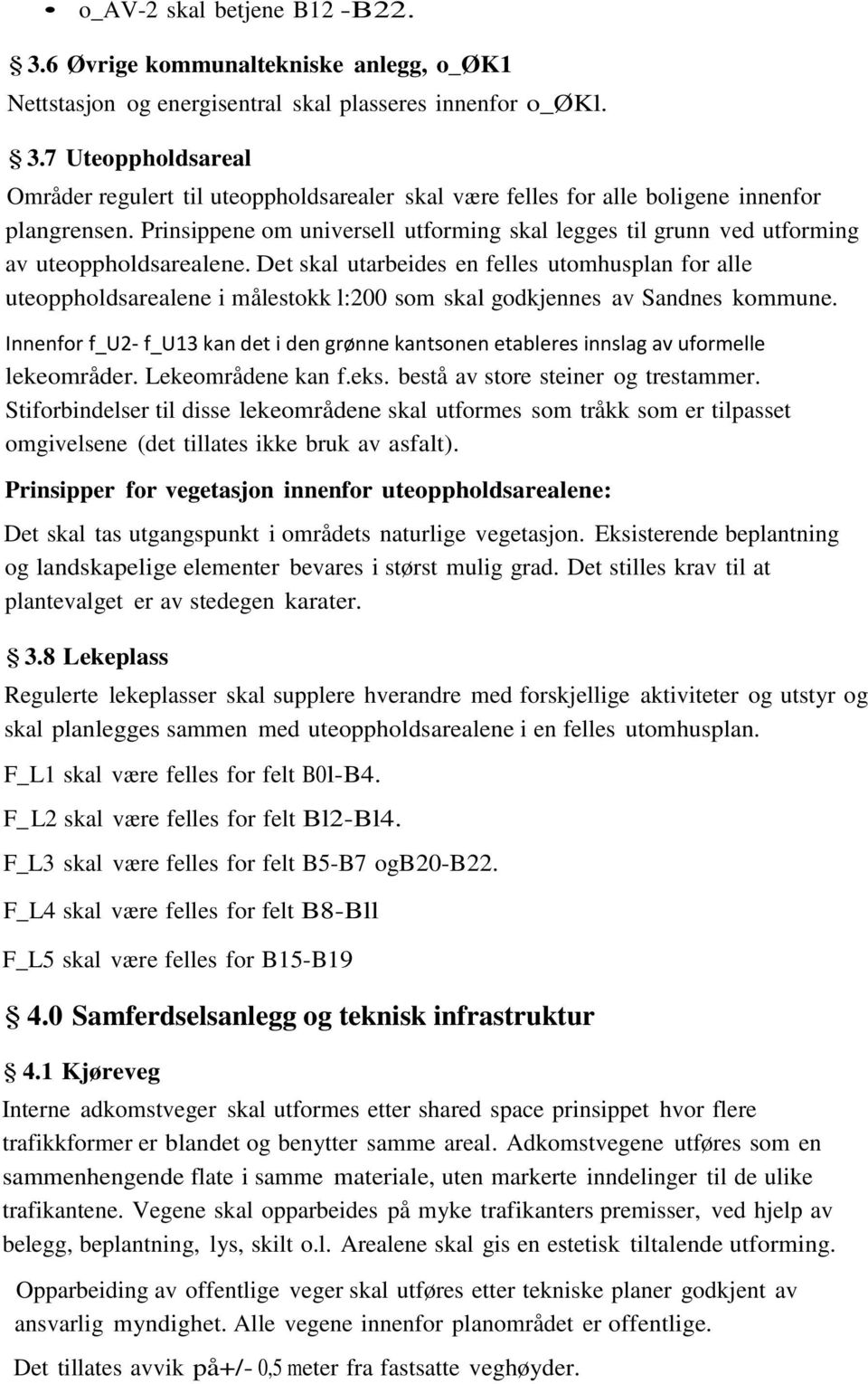 Det skal utarbeides en felles utomhusplan for alle uteoppholdsarealene i målestokk l:200 som skal godkjennes av Sandnes kommune.