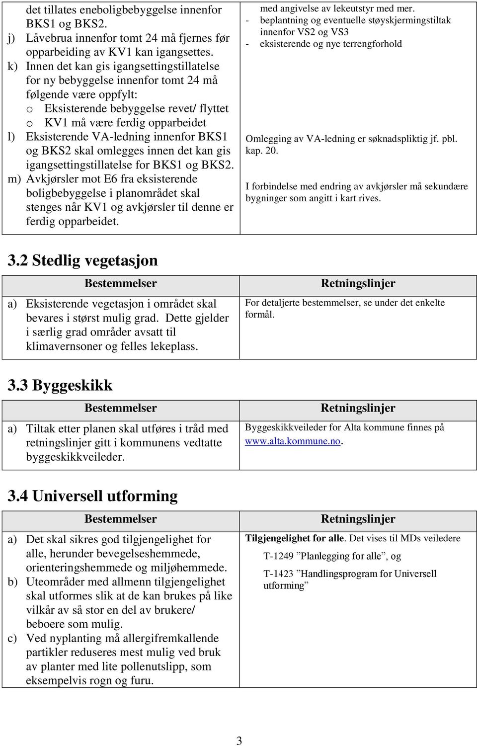 VA-ledning innenfor BKS1 og BKS2 skal omlegges innen det kan gis igangsettingstillatelse for BKS1 og BKS2.