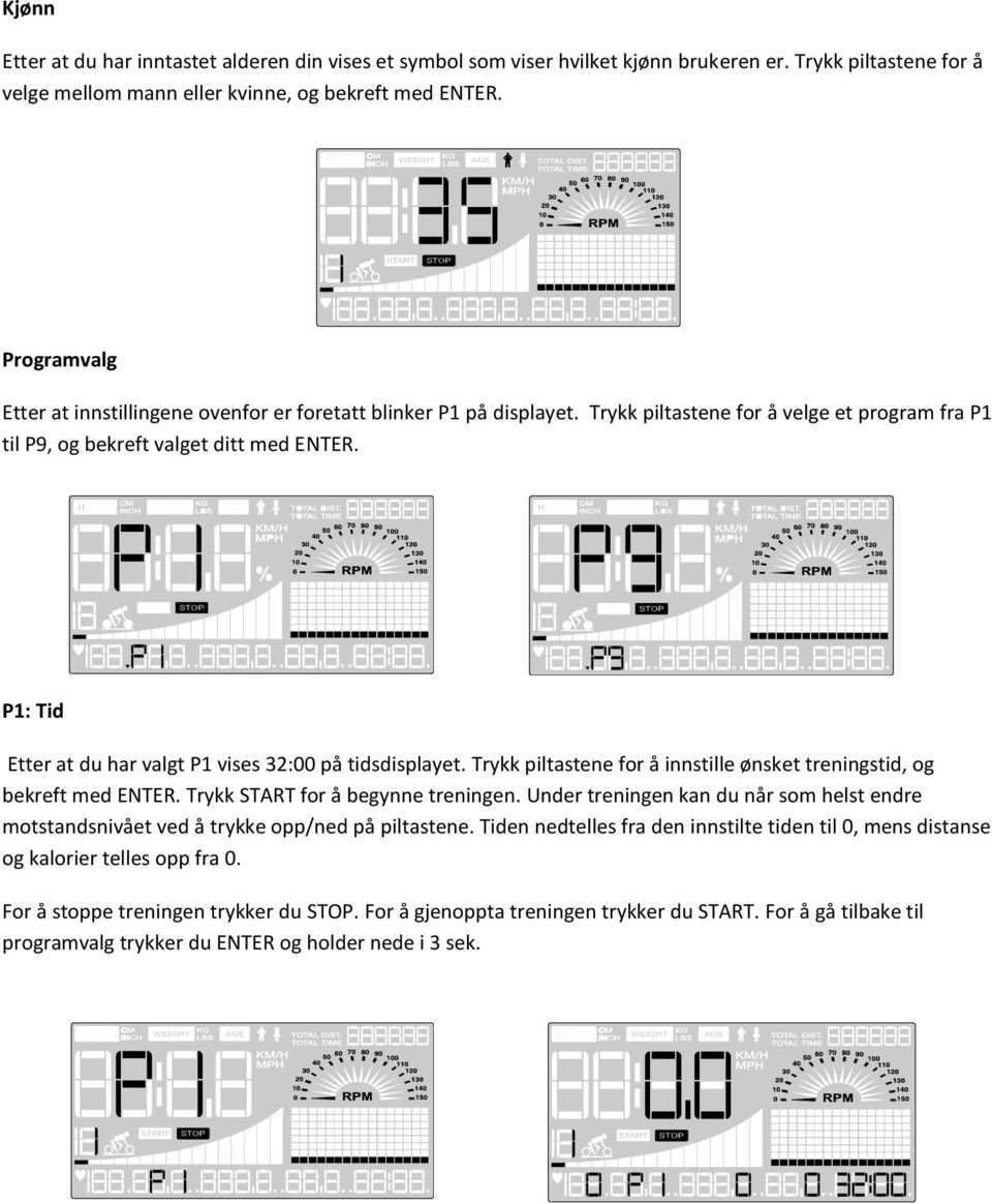 P1: Tid Etter at du har valgt P1 vises 32:00 på tidsdisplayet. Trykk piltastene for å innstille ønsket treningstid, og bekreft med ENTER. Trykk START for å begynne treningen.