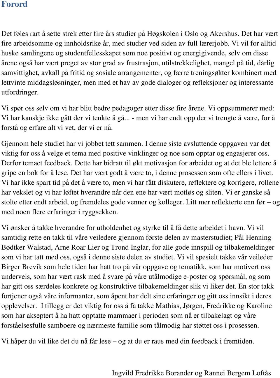 dårlig samvittighet, avkall på fritid og sosiale arrangementer, og færre treningsøkter kombinert med lettvinte middagsløsninger, men med et hav av gode dialoger og refleksjoner og interessante