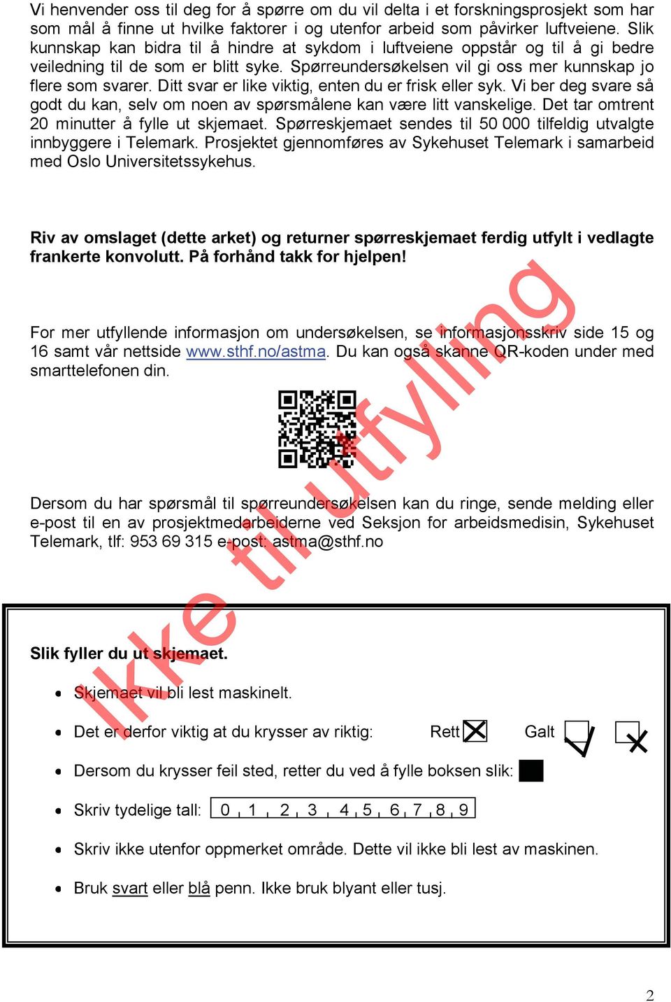 Ditt svar er like viktig, entenn du er frisk eller syk. Vi ber deg svare så godt du kan, selv om noen av spørsmålene kan være litt vanskelige. Det tar omtrentt 20 minutter å fylle ut skjemaet.