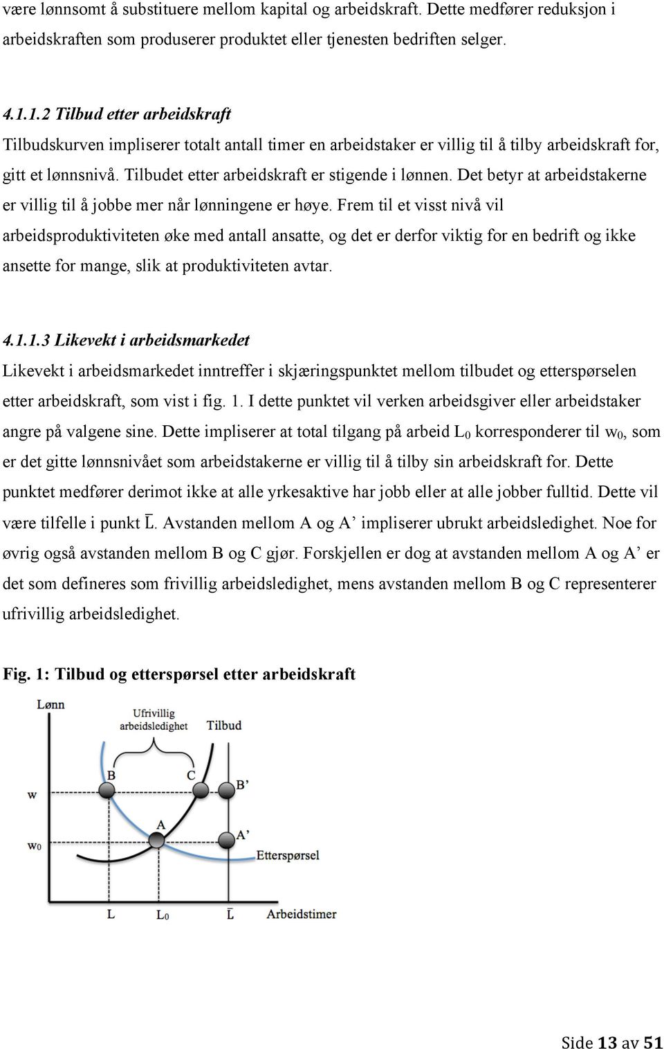 Det betyr at arbeidstakerne er villig til å jobbe mer når lønningene er høye.