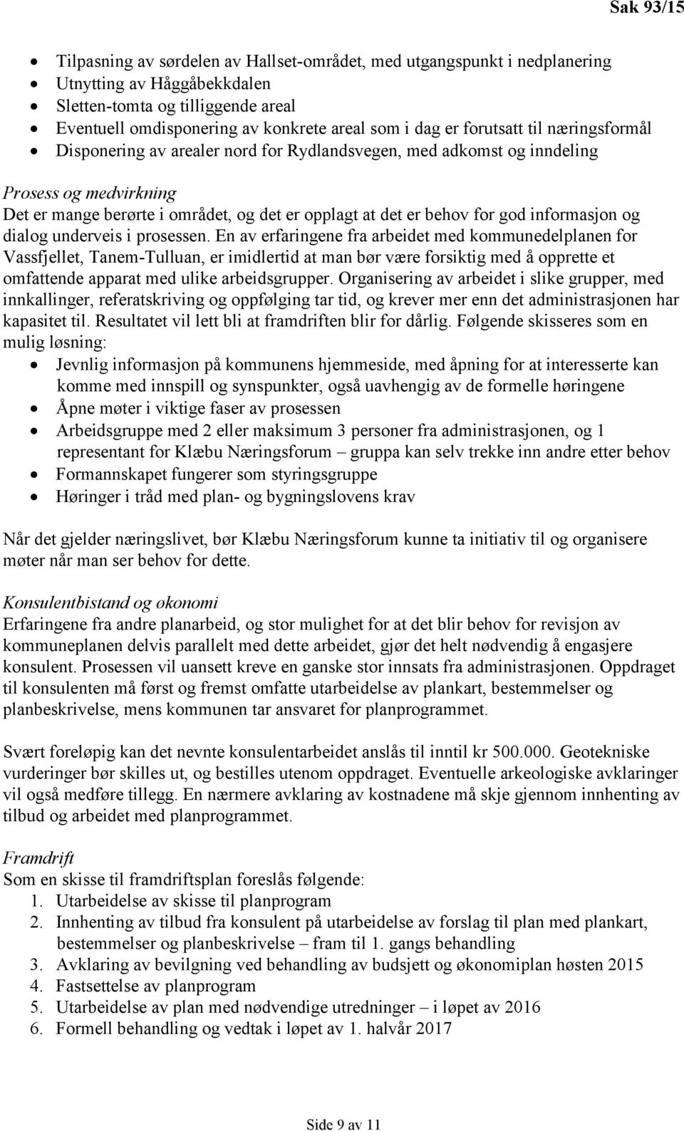 informasjon og dialog underveis i prosessen.