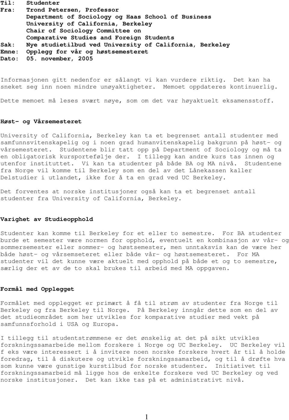 Det kan ha sneket seg inn noen mindre unøyaktigheter. Memoet oppdateres kontinuerlig. Dette memoet må leses svært nøye, som om det var høyaktuelt eksamensstoff.