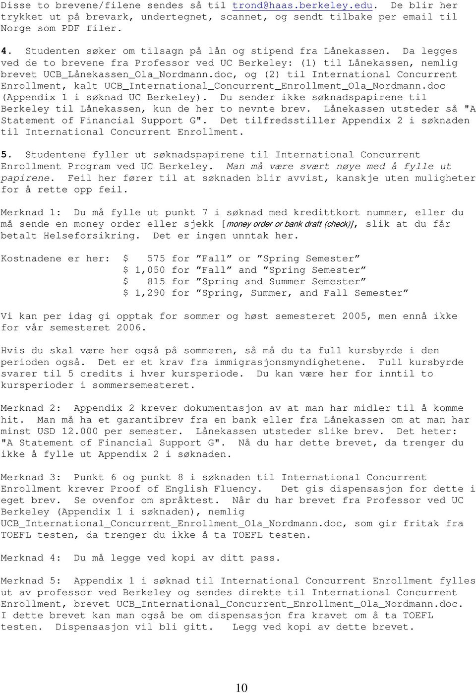 doc, og (2) til International Concurrent Enrollment, kalt UCB_International_Concurrent_Enrollment_Ola_Nordmann.doc (Appendix 1 i søknad UC Berkeley).