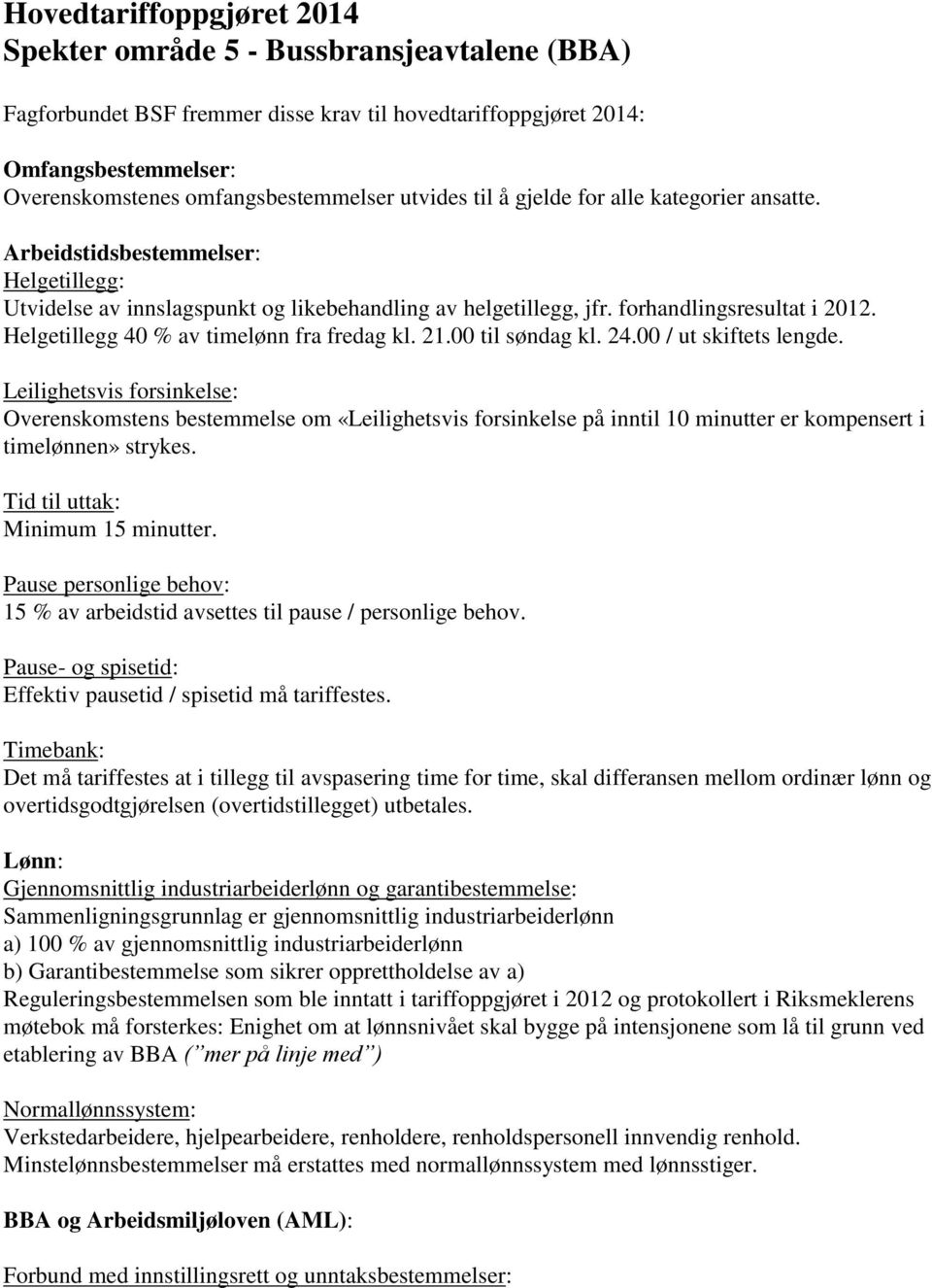 Helgetillegg 40 % av timelønn fra fredag kl. 21.00 til søndag kl. 24.00 / ut skiftets lengde.