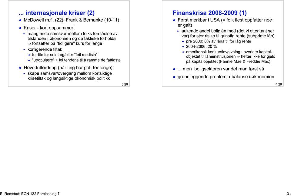 korrigerende tiltak for lite for seint og/eller "feil medisin" "upopulære" + lei tendens til å ramme de fattigste Hovedutfordring (når ting har gått for lenge): skape samsvar/overgang mellom