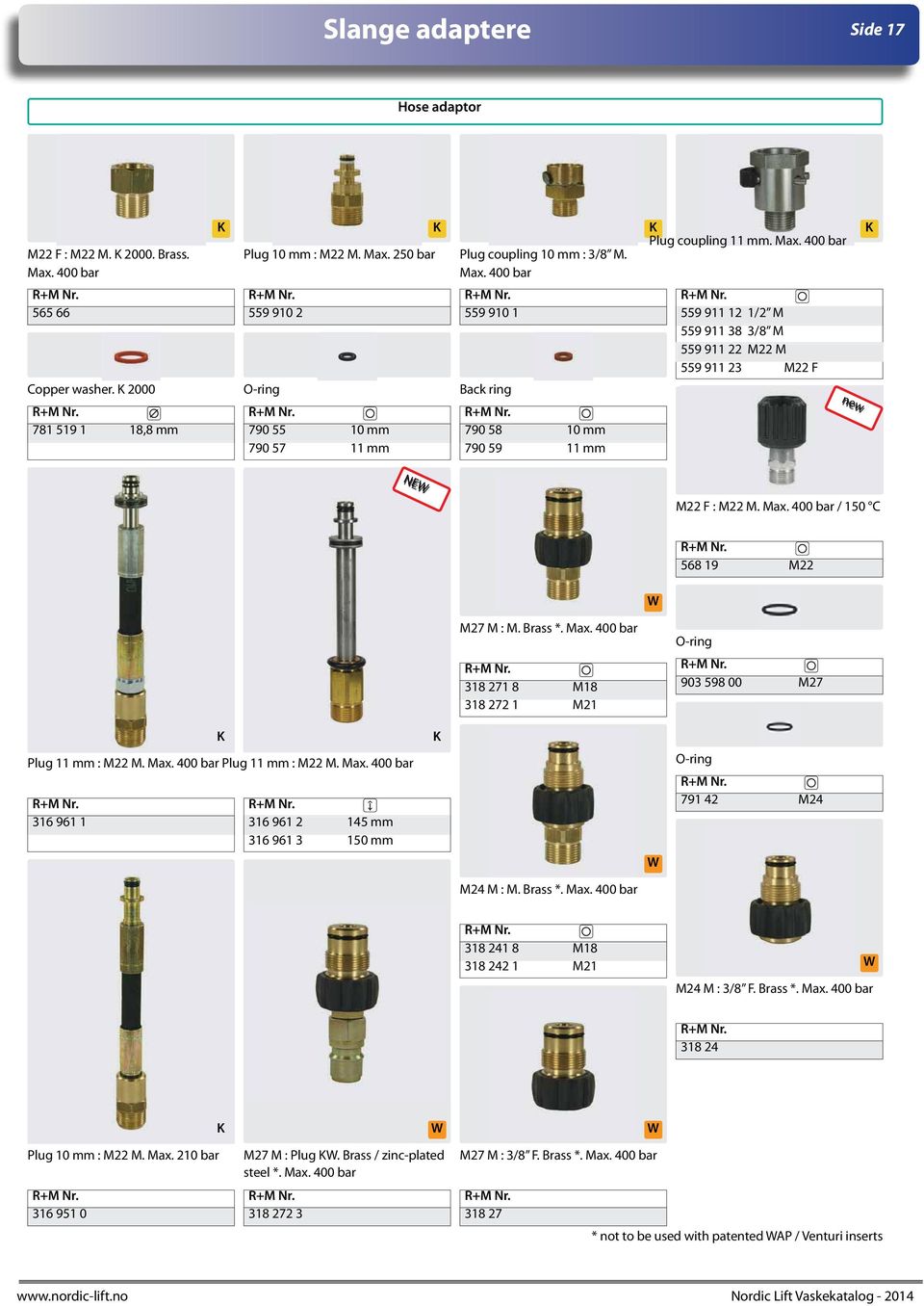 Max. 400 bar / 150 C 568 19 M22 W M27 M : M. Brass *. Max. 400 bar O-ring 318 271 8 M18 318 272 1 M21 903 598 00 M27 K K Plug 11 mm : M22 M. Max. 400 bar Plug 11 mm : M22 M. Max. 400 bar 316 961 1 316 961 2 145 mm 316 961 3 150 mm O-ring 791 42 M24 W M24 M : M.