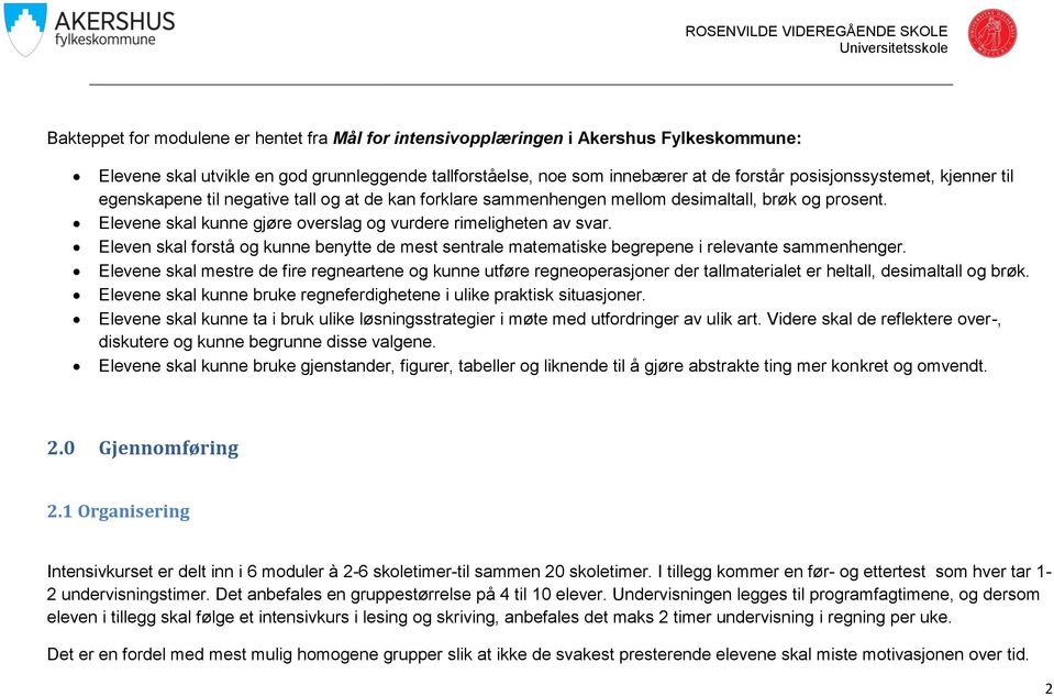 Eleven skal forstå og kunne benytte de mest sentrale matematiske begrepene i relevante sammenhenger.