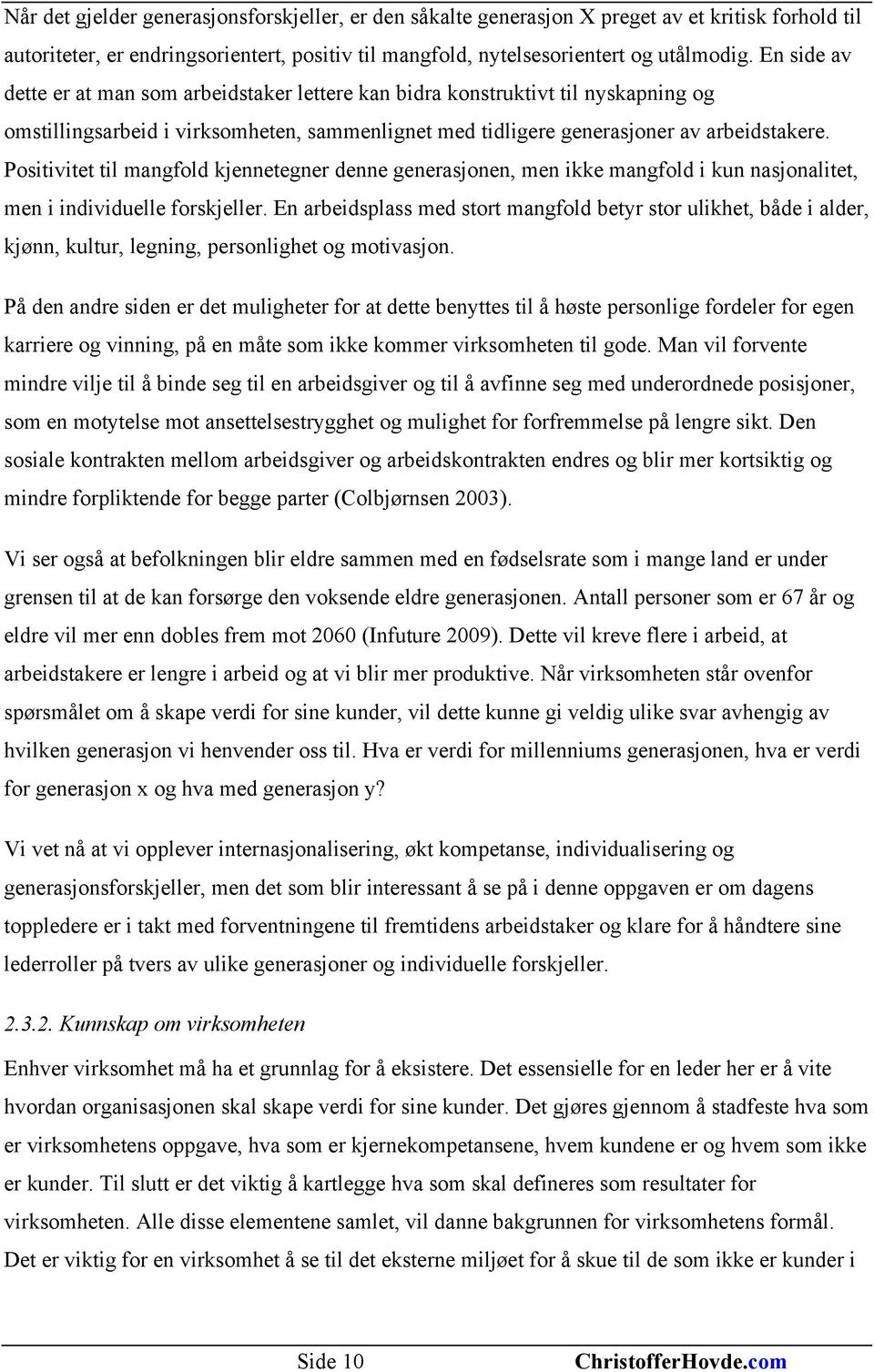 Positivitet til mangfold kjennetegner denne generasjonen, men ikke mangfold i kun nasjonalitet, men i individuelle forskjeller.