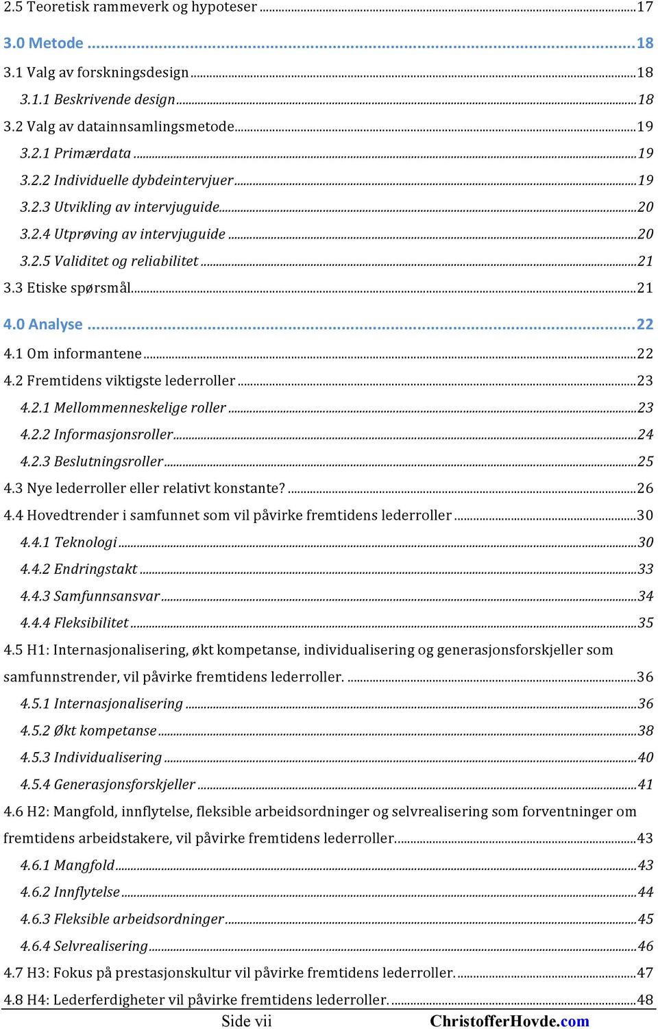 1 Om informantene... 22 4.2 Fremtidens viktigste lederroller... 23 4.2.1 Mellommenneskelige roller... 23 4.2.2 Informasjonsroller... 24 4.2.3 Beslutningsroller... 25 4.