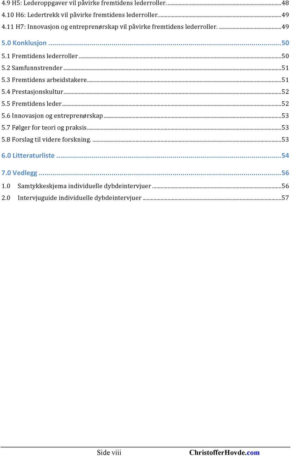 3 Fremtidens arbeidstakere... 51 5.4 Prestasjonskultur... 52 5.5 Fremtidens leder... 52 5.6 Innovasjon og entreprenørskap... 53 5.7 Følger for teori og praksis.