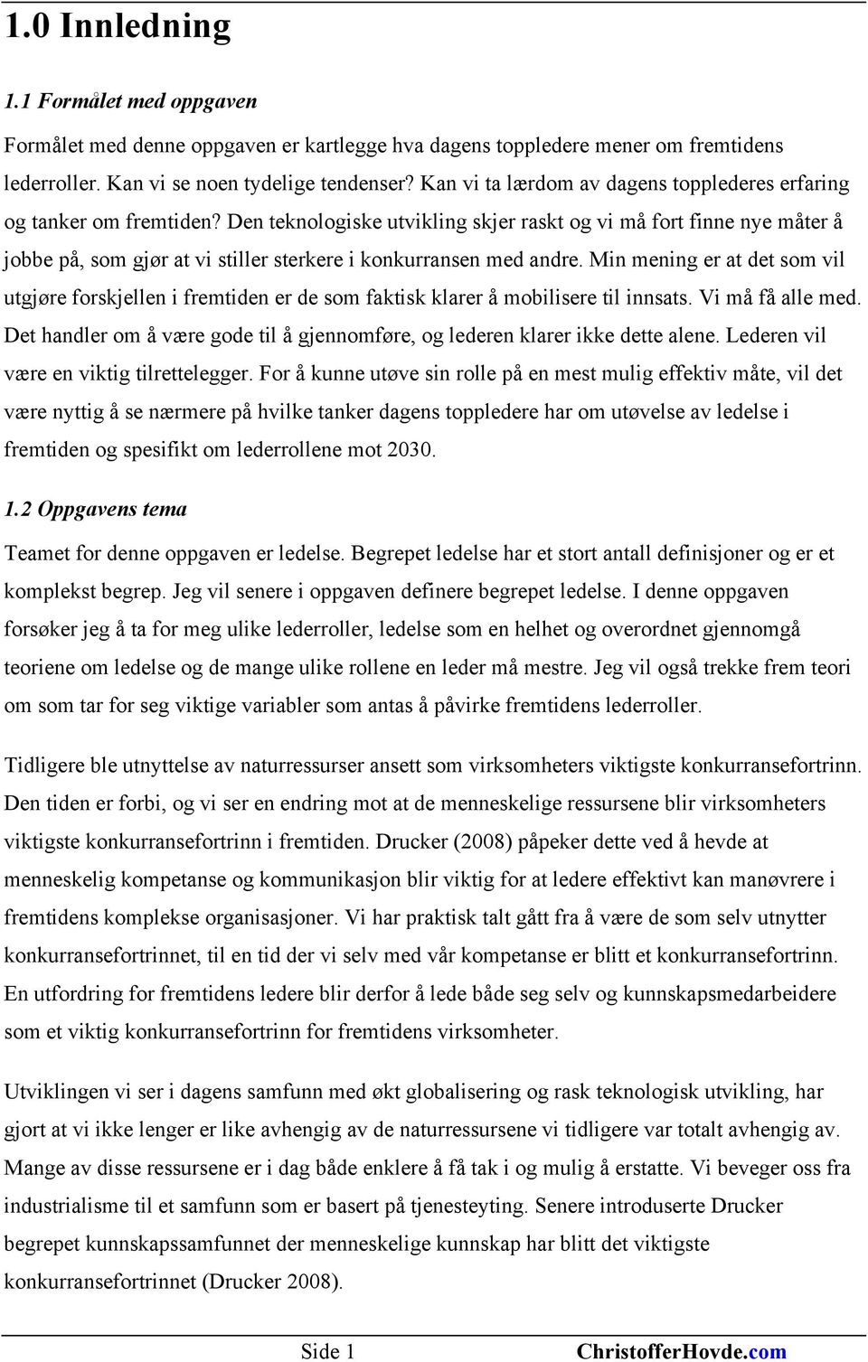 Den teknologiske utvikling skjer raskt og vi må fort finne nye måter å jobbe på, som gjør at vi stiller sterkere i konkurransen med andre.