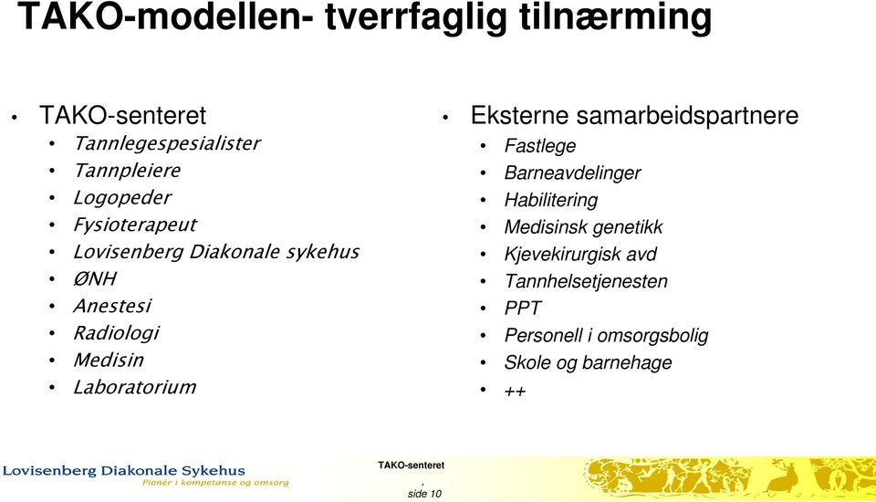 Eksterne samarbeidspartnere Fastlege Barneavdelinger Habilitering Medisinsk genetikk