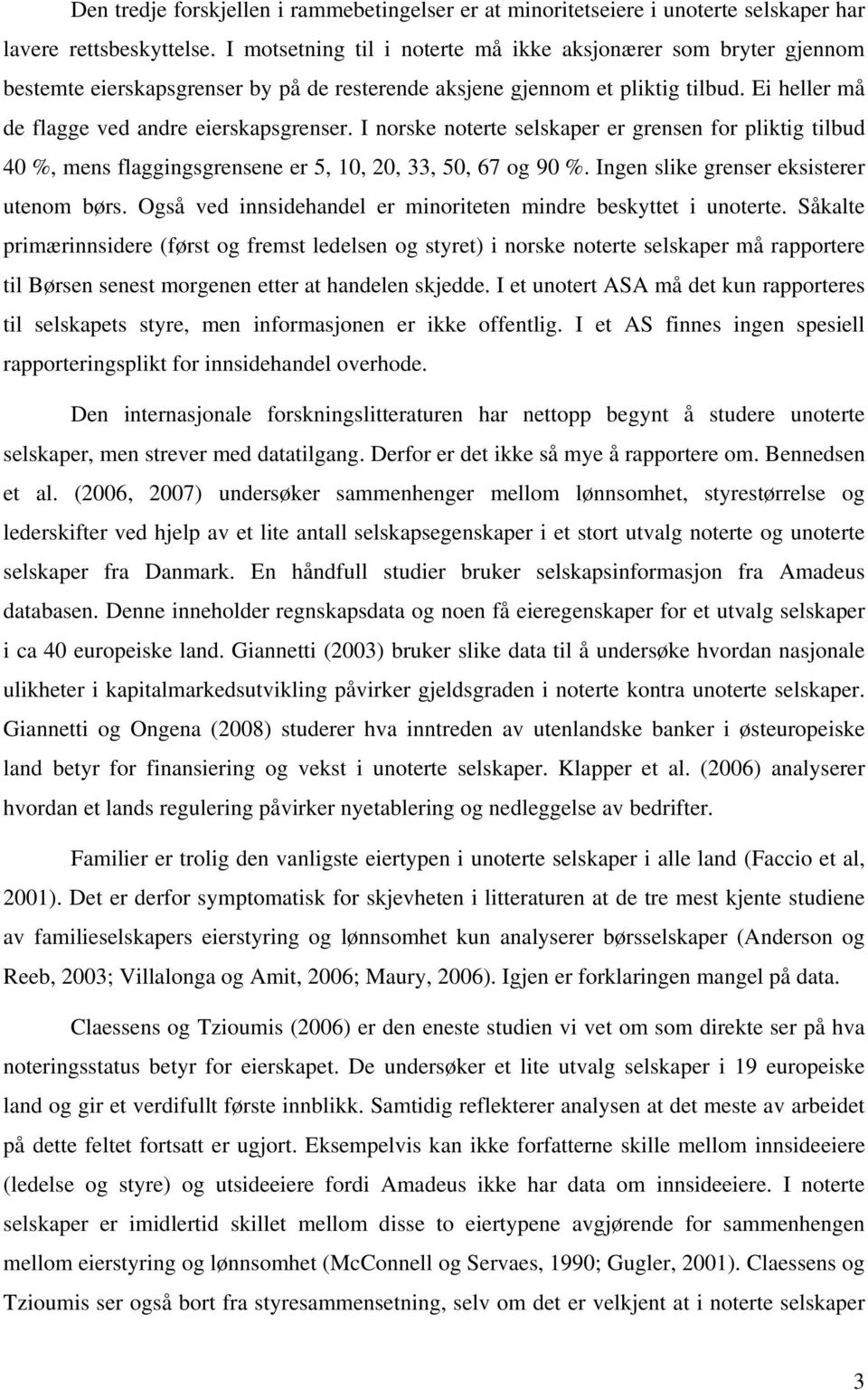 I norske noterte selskaper er grensen for pliktig tilbud 40 %, mens flaggingsgrensene er 5, 10, 20, 33, 50, 67 og 90 %. Ingen slike grenser eksisterer utenom børs.