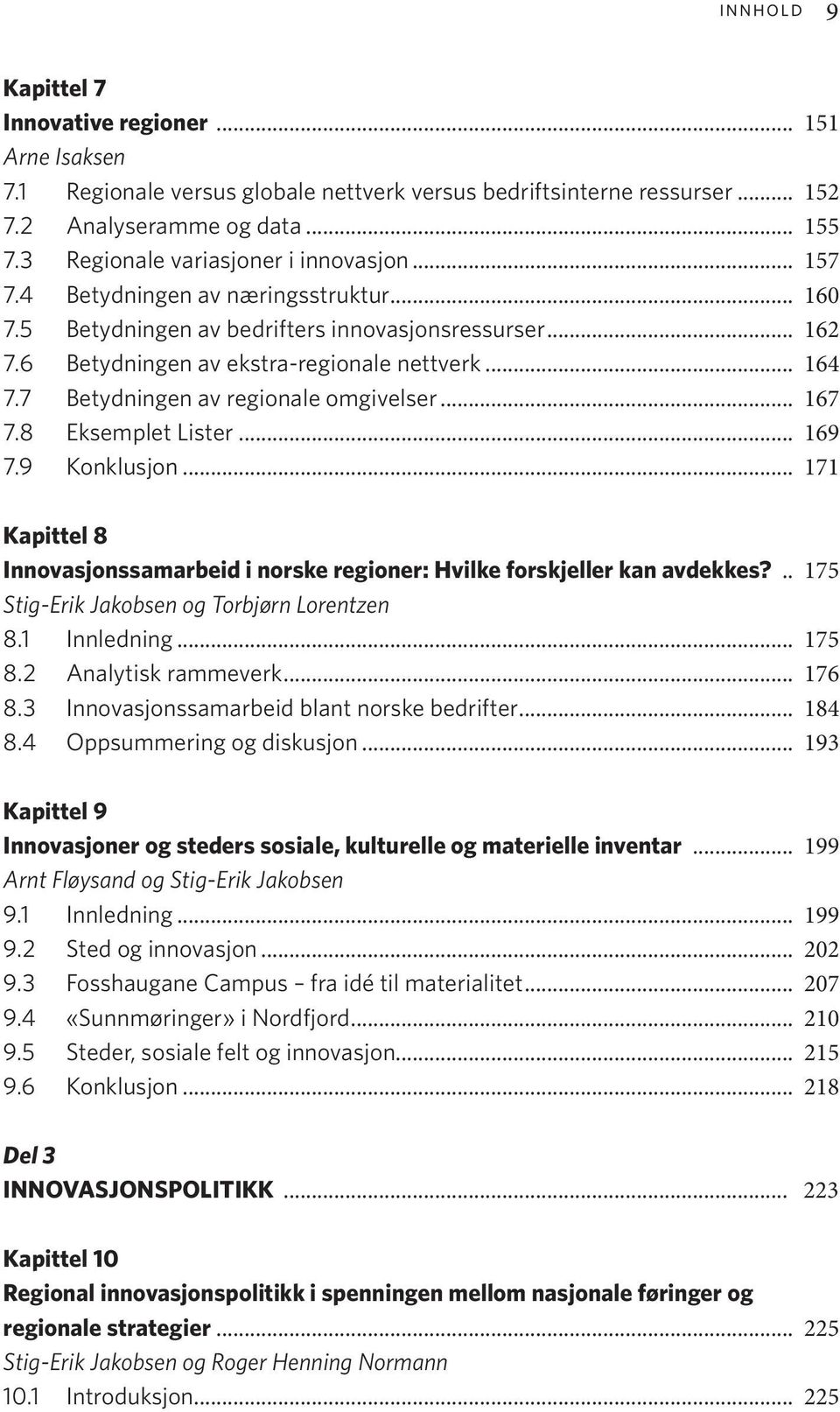 7 Betydningen av regionale omgivelser... 167 7.8 Eksemplet Lister... 169 7.9 Konklusjon... 171 Kapittel 8 Innovasjonssamarbeid i norske regioner: Hvilke forskjeller kan avdekkes?