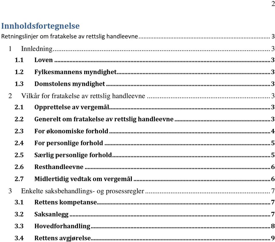 .. 4 2.4 For personlige forhold... 5 2.5 Særlig personlige forhold... 5 2.6 Resthandleevne... 6 2.7 Midlertidig vedtak om vergemål.