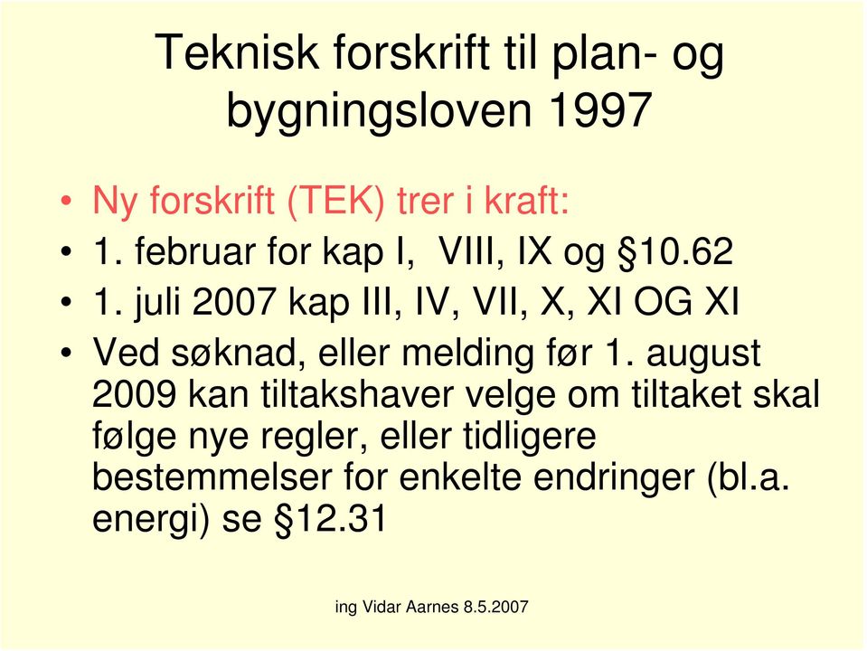 juli 2007 kap III, IV, VII, X, XI OG XI Ved søknad, eller melding før 1.