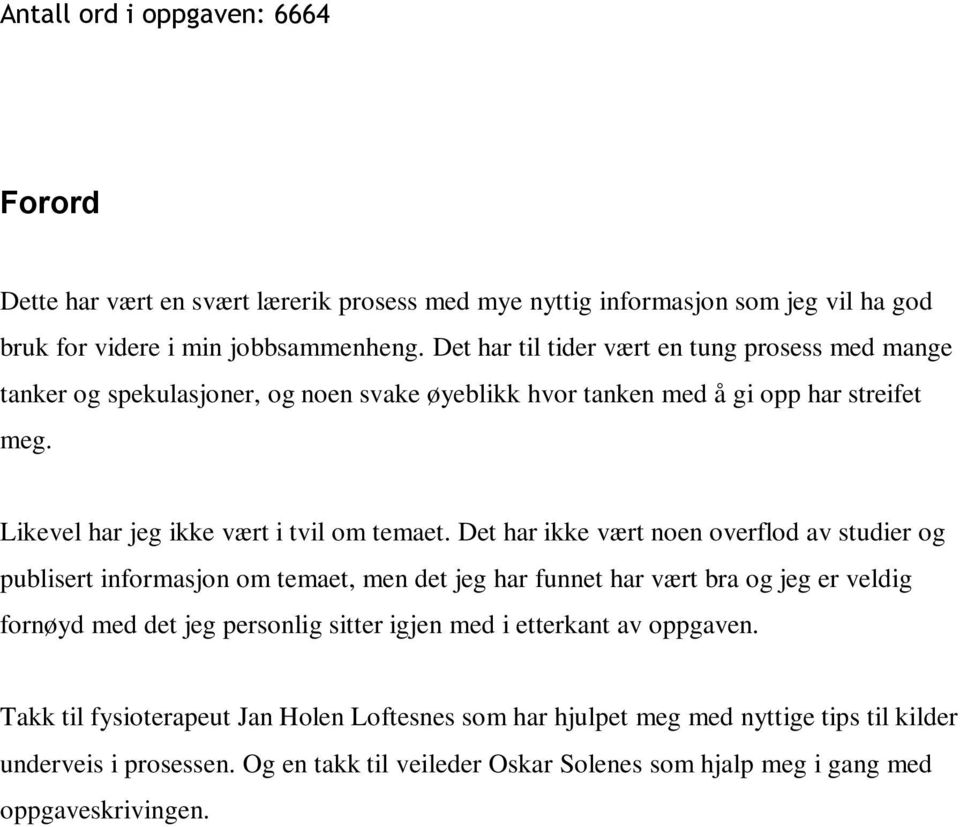 Det har ikke vært noen overflod av studier og publisert informasjon om temaet, men det jeg har funnet har vært bra og jeg er veldig fornøyd med det jeg personlig sitter igjen med i