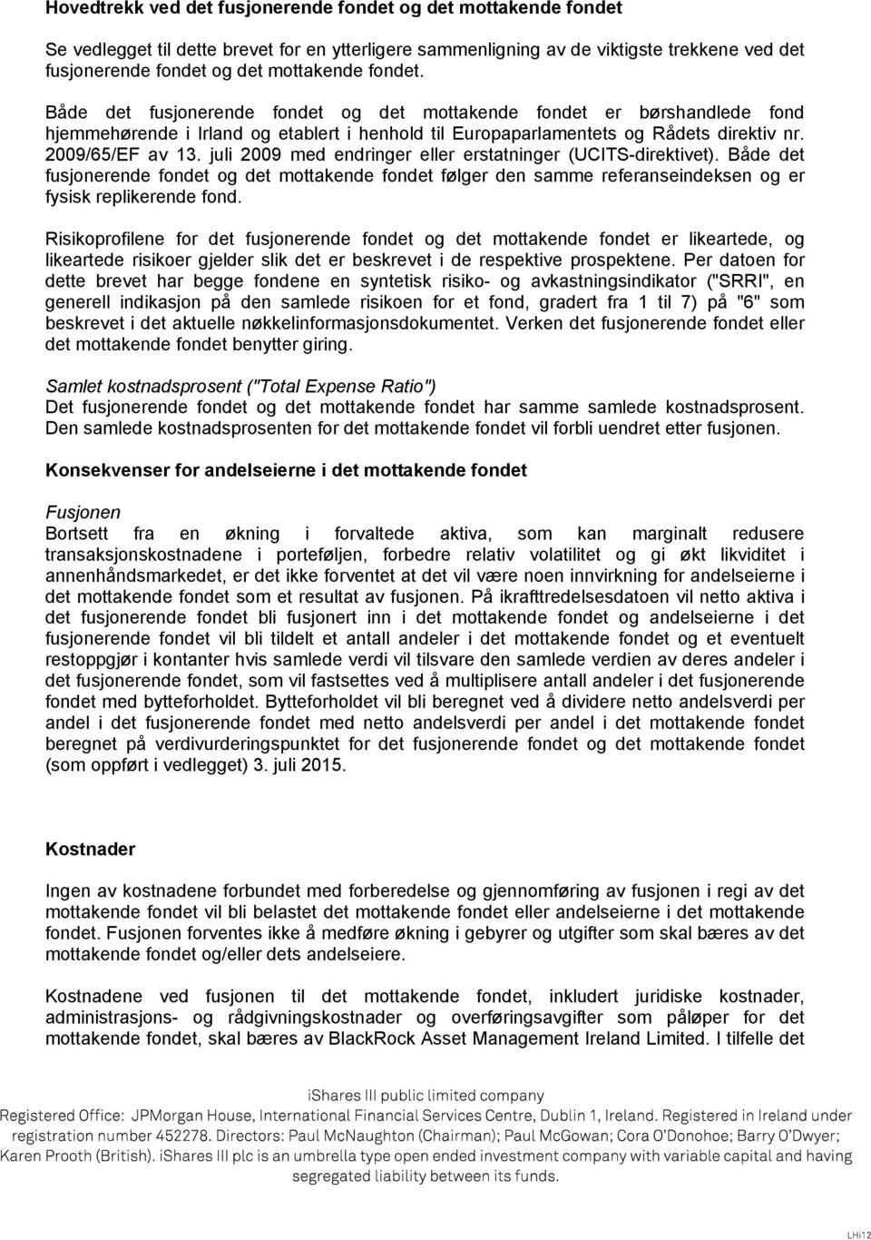 juli 2009 med endringer eller erstatninger (UCITS-direktivet). Både det fusjonerende fondet og det mottakende fondet følger den samme referanseindeksen og er fysisk replikerende fond.