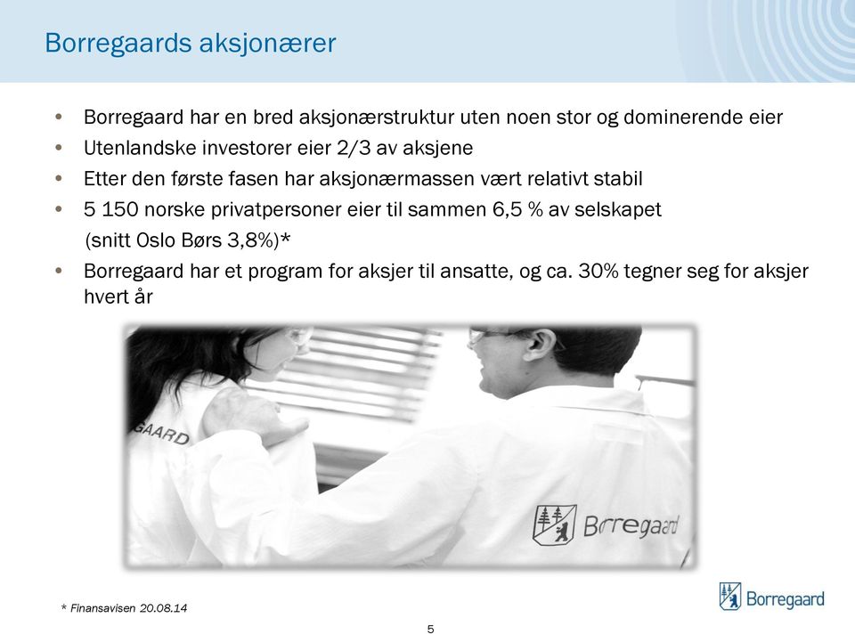 stabil 5 150 norske privatpersoner eier til sammen 6,5 % av selskapet (snitt Oslo Børs 3,8%)*