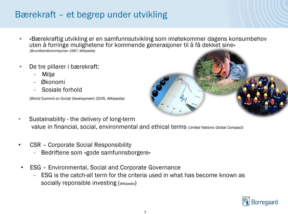 the delivery of long-term value in financial, social, environmental and ethical terms (United Nations Global Compact) CSR Corporate Social Responsibility Bedriftene som «gode