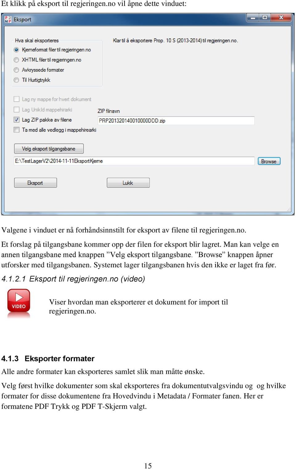 1 Eksport til regjeringen.no (video) Viser hvordan man eksporterer et dokument for import til regjeringen.no. 4.1.3 Eksporter formater Alle andre formater kan eksporteres samlet slik man måtte ønske.