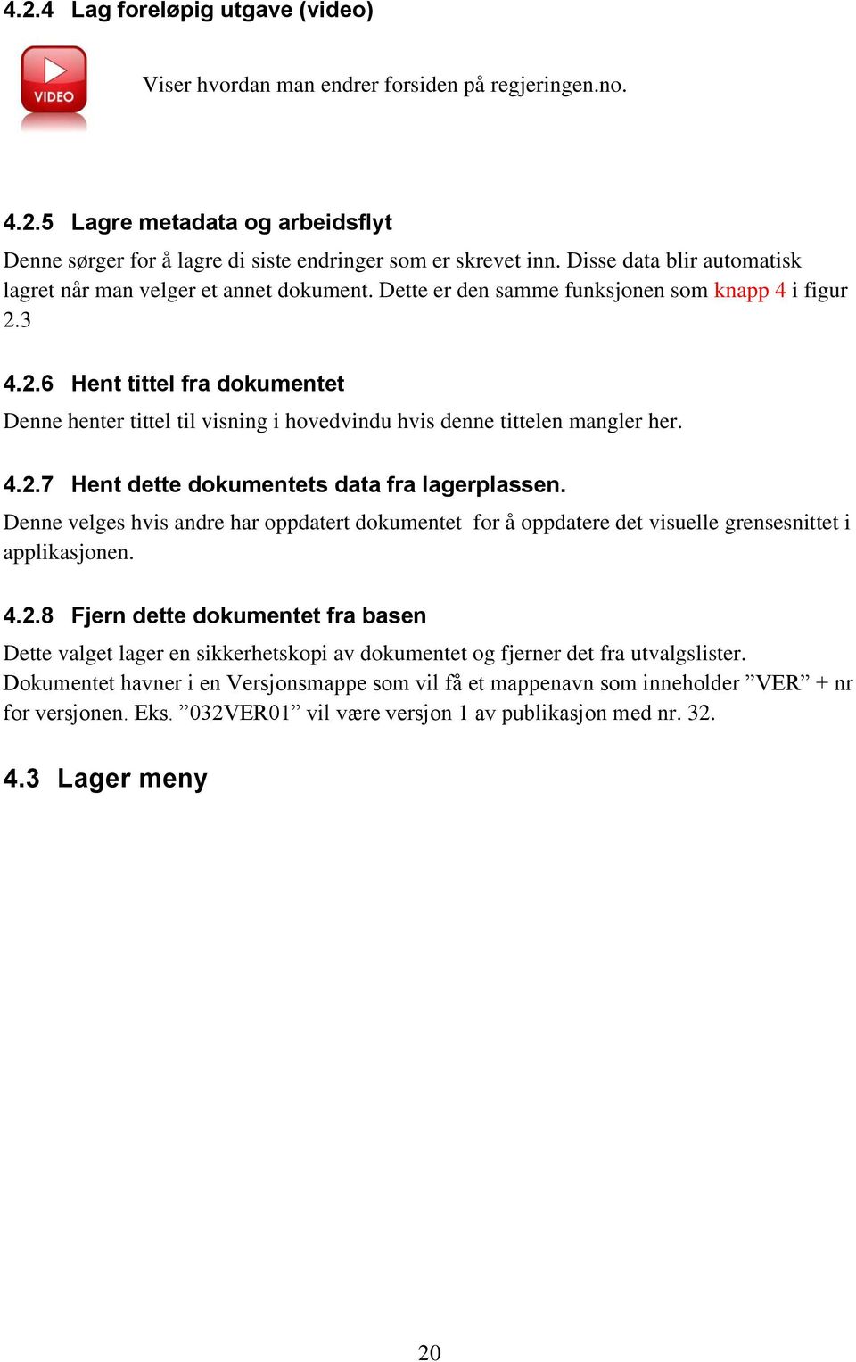 3 4.2.6 Hent tittel fra dokumentet Denne henter tittel til visning i hovedvindu hvis denne tittelen mangler her. 4.2.7 Hent dette dokumentets data fra lagerplassen.