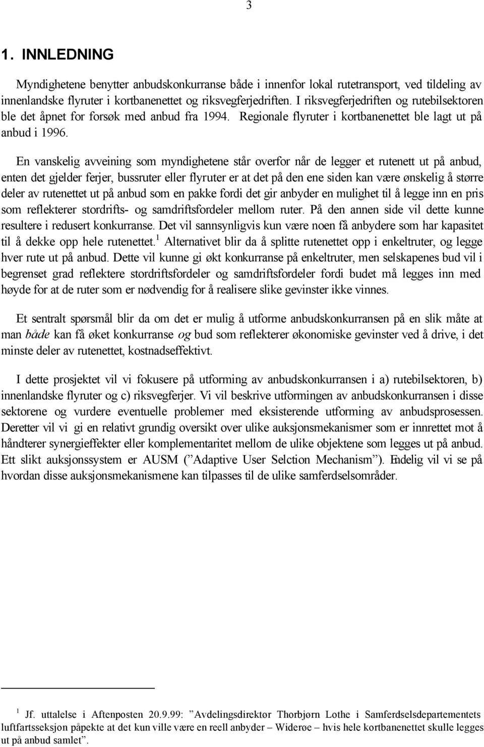 En vanskelig avveining som myndighetene står overfor når de legger et rutenett ut på anbud, enten det gjelder ferjer, bussruter eller flyruter er at det på den ene siden kan være ønskelig å større