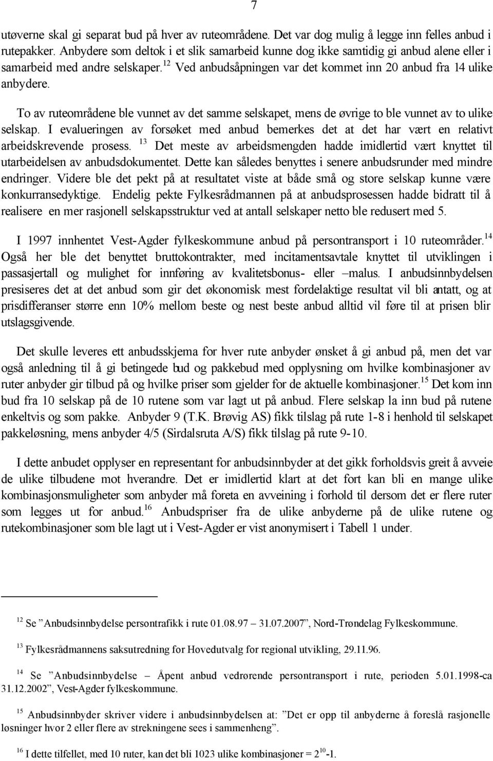 To av ruteområdene ble vunnet av det samme selskapet, mens de øvrige to ble vunnet av to ulike selskap.