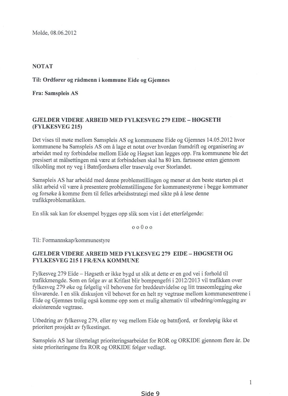 kommunene Eide og Gjemnes 14.05.2012 hvor kommunene ba Samspleis AS om å lage et notat over hvordan framdrift og organisering av arbeidet med ny forbindelse mellom Eide og Høuset kan legges opp.