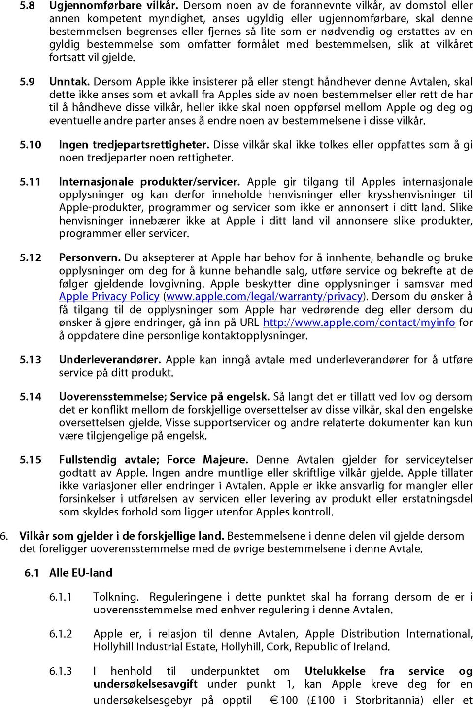 erstattes av en gyldig bestemmelse som omfatter formålet med bestemmelsen, slik at vilkåret fortsatt vil gjelde. 5.9 Unntak.