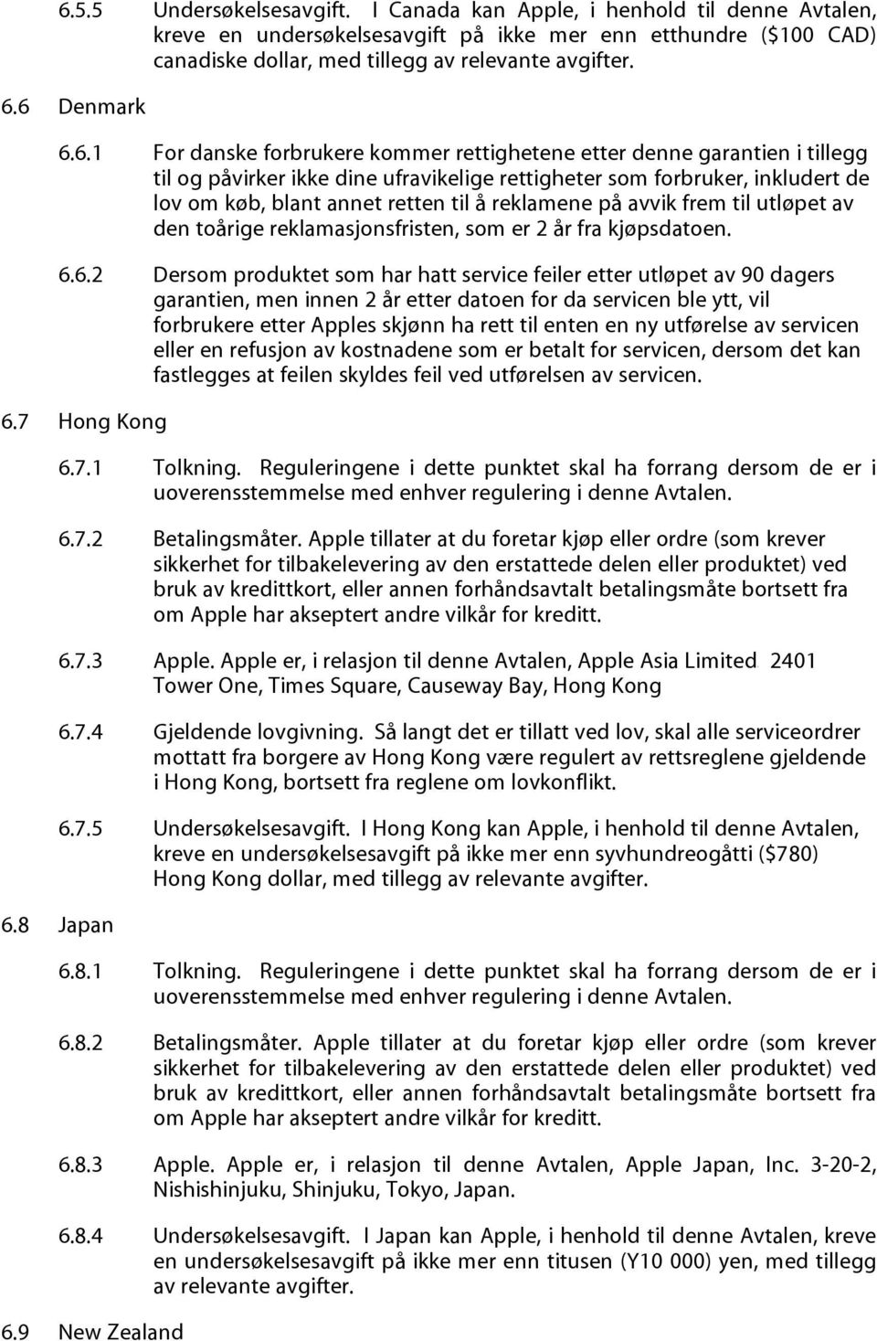 til å reklamene på avvik frem til utløpet av den toårige reklamasjonsfristen, som er 2 år fra kjøpsdatoen. 6.