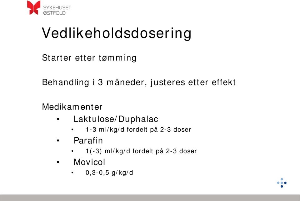 Laktulose/Duphalac 1-3 ml/kg/d fordelt på 2-3 doser