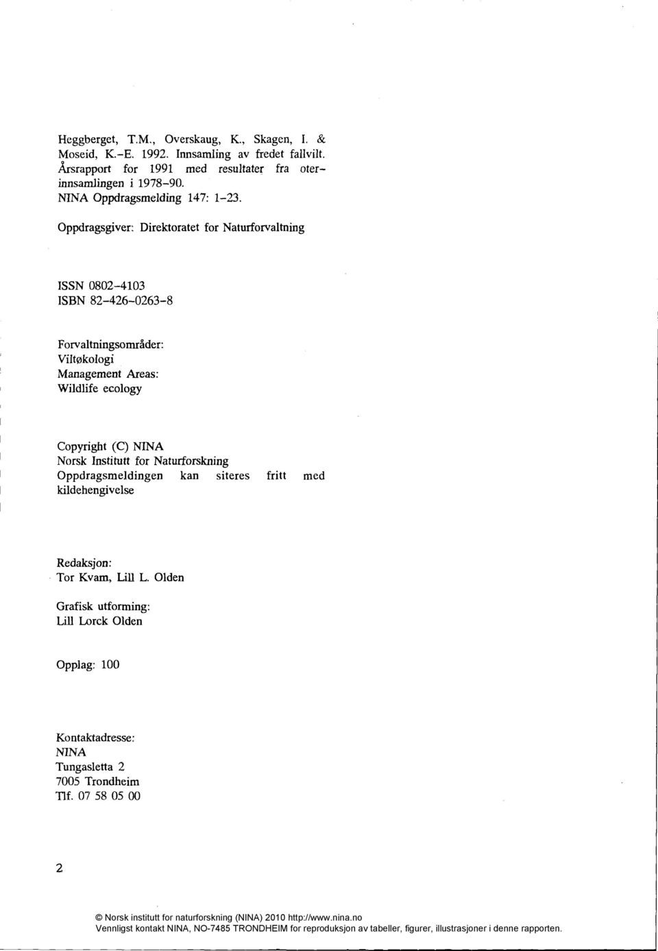 Oppdragsgiver: Direktoratet for Naturforvaltning ISSN 0802-4103 ISBN 82-426-0263-8 Forvaltningsområder: Viltøkologi Management Areas: Wildlife ecology