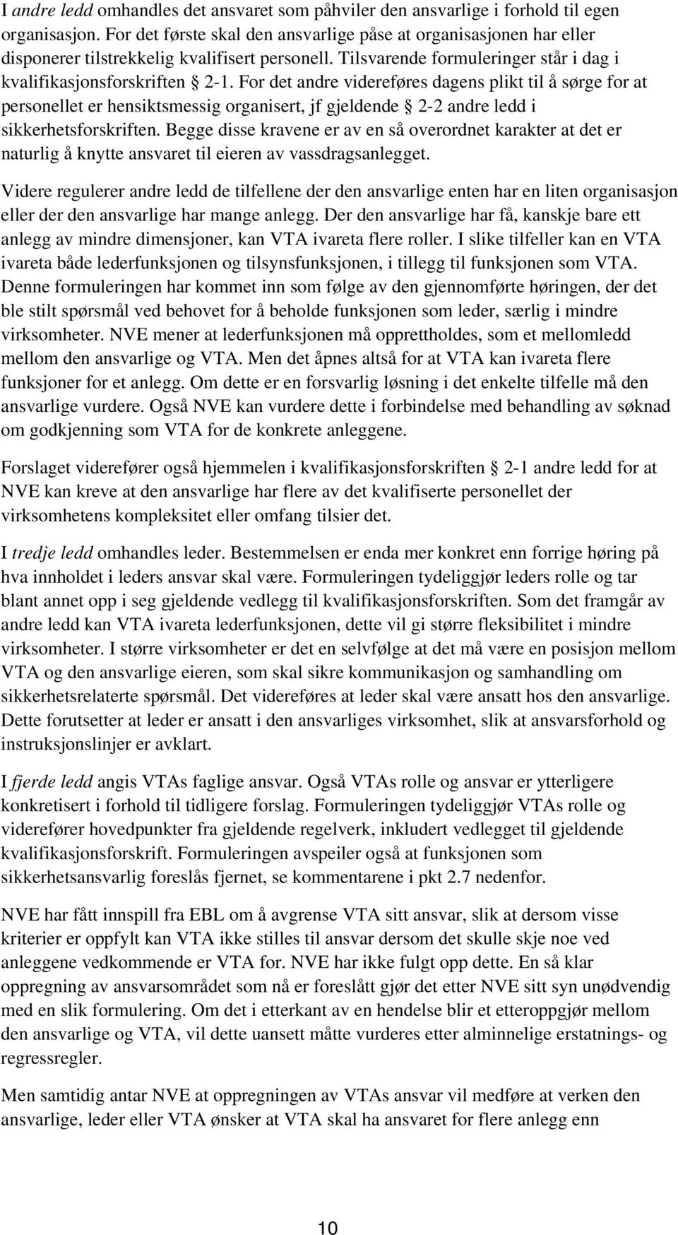 For det andre videreføres dagens plikt til å sørge for at personellet er hensiktsmessig organisert, jf gjeldende 2-2 andre ledd i sikkerhetsforskriften.