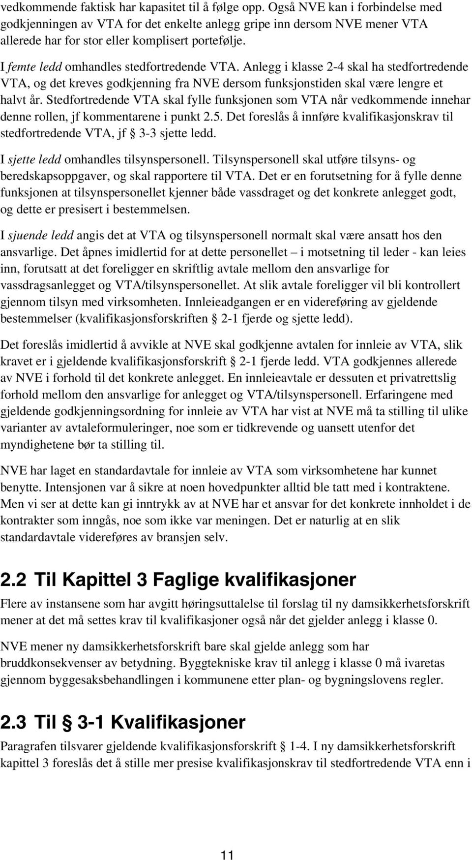 Anlegg i klasse 2-4 skal ha stedfortredende VTA, og det kreves godkjenning fra NVE dersom funksjonstiden skal være lengre et halvt år.