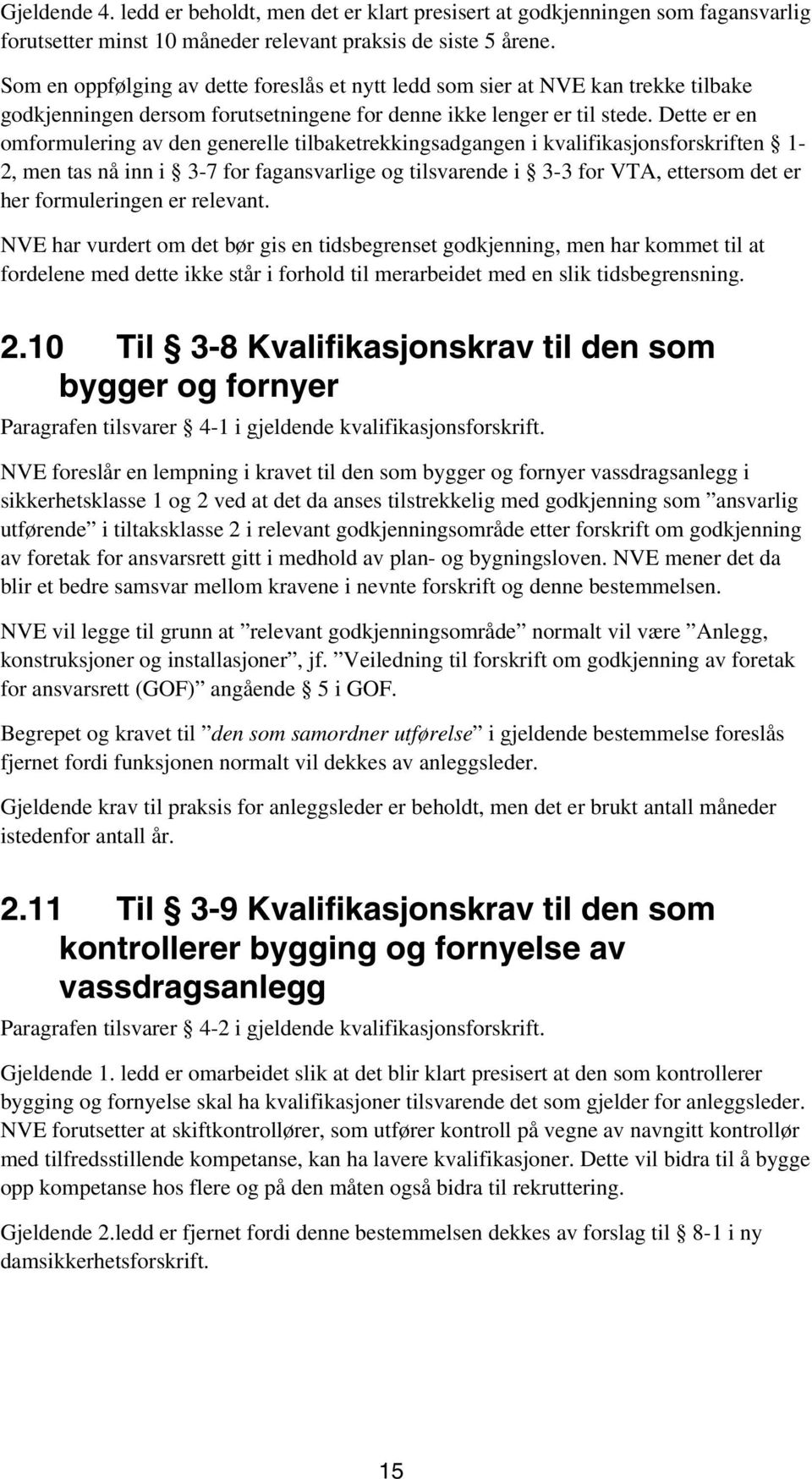 Dette er en omformulering av den generelle tilbaketrekkingsadgangen i kvalifikasjonsforskriften 1-2, men tas nå inn i 3-7 for fagansvarlige og tilsvarende i 3-3 for VTA, ettersom det er her